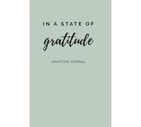 IN A STATE OF GRATITUDE - Gratitude Journal: Daily Gratitude Prompts and Creative Reflection Pages to Build a 3+ Month Mindfulness and Self-Care Habit