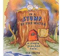 In a Stump by the Water: A Simple Grandpa Tale