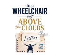 In a Wheelchair, but Above the Clouds: Inspirational Letters on Challenge and Inclusion of People with Disabilities