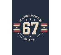 In a World Full of 67 Be a 76 - Minimal Patriotic-Style Lined Notebook: Vintage Badge Aesthetic Journal with Bold Collegiate Typography