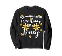In A World Full of Grandmas Be A Honey Sweet Girasol Sudadera