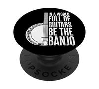 In A World Full of Guitars Be The Banjo PopSockets PopGrip Adhesivo