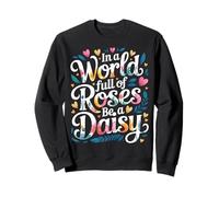 In A World Full of Roses Be A Daisy Motivación única |- Sudadera
