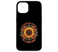 In A World Full of Roses Be A Sunflower - Cita inspiradora Carcasa para iPhone 13