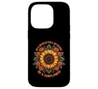 In A World Full of Roses Be A Sunflower - Cita inspiradora Carcasa para iPhone 14 Pro