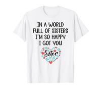 In a World Full of Sisters I Am So Happy I've Got You Sister Camiseta