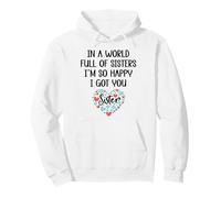 In a World Full of Sisters I Am So Happy I've Got You Sister Sudadera con Capucha