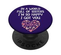 In a World Full of Sisters I'm Happy I've Got You Big Sister PopSockets PopGrip Adhesivo