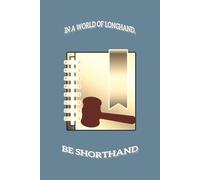 In a World of Longhand, Be Shorthand: A Funny Shorthand Journal for Court Reporters, Steno Students & Old-School Note-Takers Who Beat Autocorrect Every Time | 120 pages | 6x9 inches