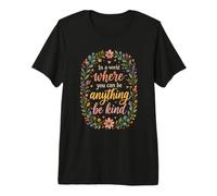 In A World Where You Can Be Anything Be Kind, Cita Floral Camiseta Premium