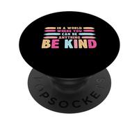 In A World Where You Can Be Anything Be Kind T-Shirt PopSockets PopGrip Adhesivo