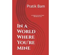 In a World Where You're Mine: A Story of Love That Never Let Go: 1