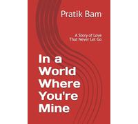 In a World Where You're Mine: A Story of Love That Never Let Go
