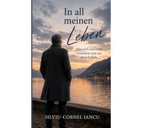 In all meinen Leben: Wie mich eine Liebe veränderte und was danach blieb
