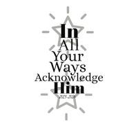 In All Your Ways Acknowledge Him Prayer journal: Gift For Women New Edition