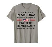 In America We Should Not Have to Protect Democracy President Camiseta