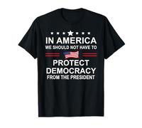 In America We Should Not Have to Protect Democracy President Camiseta