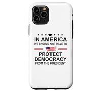 In America We Should Not Have to Protect Democracy President Carcasa para iPhone 11 Pro