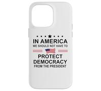In America We Should Not Have to Protect Democracy President Carcasa para iPhone 14 Pro MAX