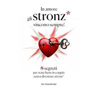 In amore gli stronz* vincono sempre: 8 Segreti per star bene in una Coppia senza diventare stronz* (Relazioni senza filtri)
