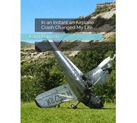 In an Instant an Airplane Crash Changed My Life