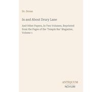 In and About Drury Lane: And Other Papers, In Two Volumes, Reprinted from the Pages of the 'Temple Bar' Magazine, Volume 1