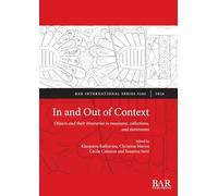 In and Out of Context: Objects and their itineraries in museums, collections, and storerooms: 3266 (International)