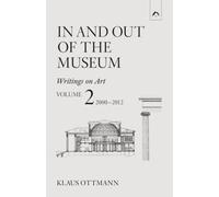 In and Out of the Museum: Writings on Art, Vol. 2: 2000-2012