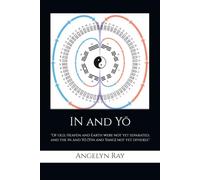 IN and YO: "Of old, Heaven and Earth were not yet separated, and the In and Yo [Yin and Yang] not yet divided.”