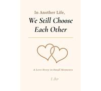 In Another Life, We Still Choose Each Other: A Love Story in Small Moments