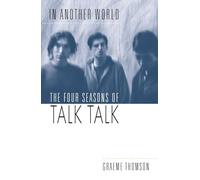 In Another World: The Four Seasons of Talk Talk