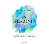 In armonia. Un viaggio alla scoperta del sorprendente legame tra la musica e le nostre cellule (Vivere meglio)