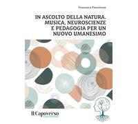 In ascolto della natura. Musica, neuroscienze e pedagogia per un nuovo umanesimo