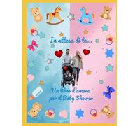 In attesa di te...: Un libro d'amore per il Baby Shower