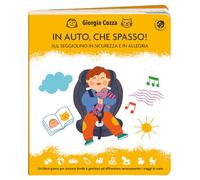 In auto, che spasso! Sul seggiolino in sicurezza e in allegria. Ediz. illustrata (Cresciamo insieme)