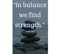 In Balance We Find Strength: A Mindfulness Journal Inspired by Lao Tzu and Inner Harmony
