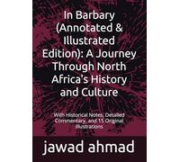 In Barbary (Annotated & Illustrated Edition): A Journey Through North Africa's History and Culture: With Historical Notes, Detailed Commentary, and 15 Original Illustrations