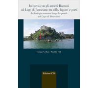 In barca con gli antichi Romani sul Lago di Bracciano tra ville, lagune e porti. Archeologia romana lungo le sponde del Lago di Bracciano (Agri e chorai tra Magna Grecia e Etruria)