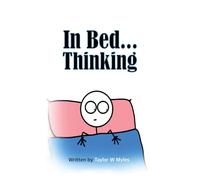 In Bed…Thinking: A small book of big principles