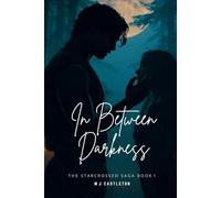 In Between Darkness: The Starcrossed Saga Book 1