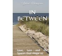 IN BETWEEN: Love, Loss and the Spaces that shape us