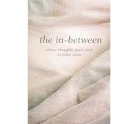 In Between: Where thoughts don’t need to make sense: Your own space for reflection, resetting, and figuring things out