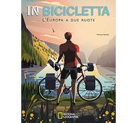 In bicicletta. L'Europa a due ruote: National Geographic (Viaggi e turismo)
