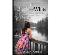 In Black and White: Surviving Depression, Abuse, and the slow Return to colour