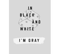 In Black & White: I'm Gray: A Guided Journal with Daily Check-Ins, Unsent Letters, Reflection Prompts & Writing Pages for Every Shade of Emotion