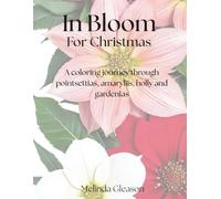 In Bloom: For Christmas: A coloring journey through poinsettias, amaryliis, holly and gardenias