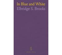 In Blue and White: The Adventures and Misadventures of Humphrey Vandyne, Trooper in Washington's Life-Guard