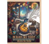 In Blues We Trust: A Soulful Musical Journey Adult Coloring Book: Vintage Guitars, Acoustic Rhythms, and Retro Concert Vibes for Music Lovers