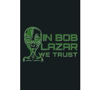 In Bob Lazar We Trust Area 51 Conspiracy Alien UFO: Notebook Planner - 6x9 inch Daily Planner Journal, To Do List Notebook, Daily Organizer, 114 Pages