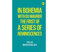 In Bohemia with Du Maurier: The First of a Series of Reminiscences